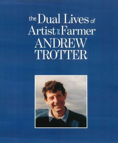 The Dual Lives of Artist and Farmer Andrew Trotter - Art Book by Andrew Trotter