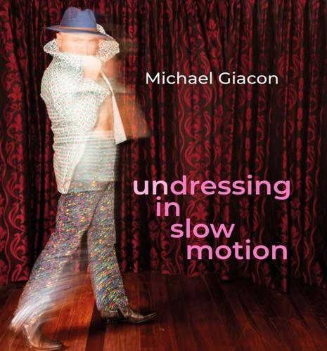 Undressing In Slow Motion - by Michael Giacon - Paperback