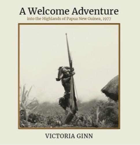 A Welcome Adventure Into The Highlands of Papua New Guinea 1977 - Paperback