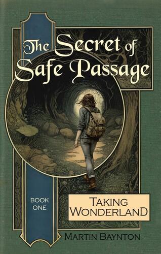 The Secret of Safe Passage (Taking Wonderland Book 1) - by Martin Baynton