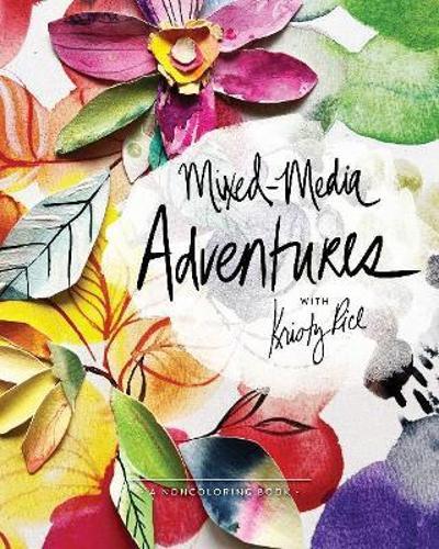 Mixed-Media Adventures with Kristy Rice - by Kristy Rice - Paperback