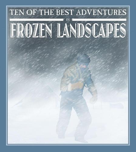 Ten of the Best Adventures in Frozen Landscapes - by David West - Paperback