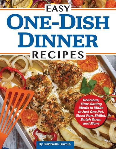 Easy One-Dish Dinner Recipes - Cookbook - by Gabrielle Garcia - Paperback