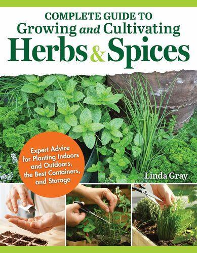 Complete Guide to Growing and Cultivating Herbs and Spices - by Linda Gray