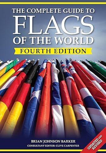 The Complete Guide to Flags of the World 4th Edition - by Brian Johnson Barker