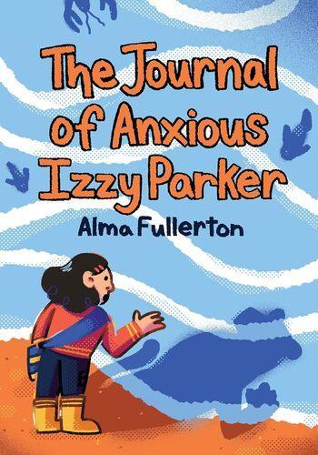 The Journal of Anxious Izzy Parker - Children's Book - by Alma Fullerton