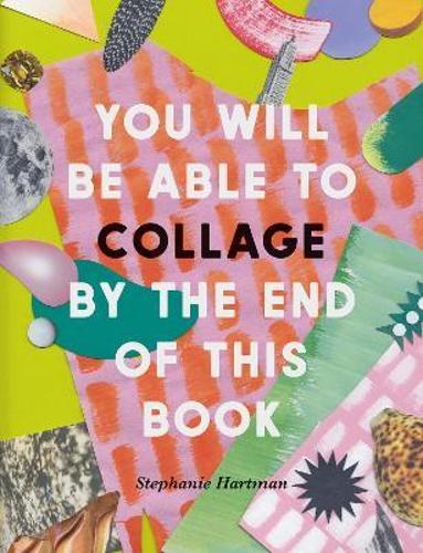 You Will Be Able To Collage By The End Of This Book - Art Book - Paperback