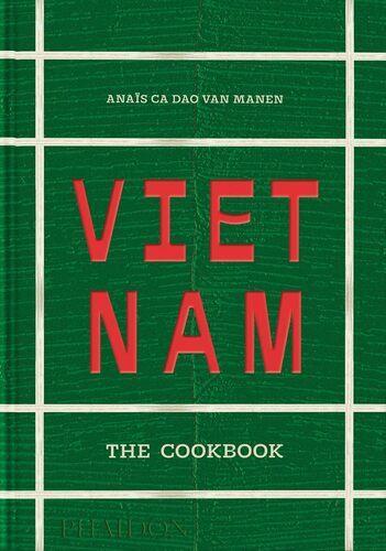 Vietnam The Cookbook - by Anais Ca Dao van Manen - Hardcover