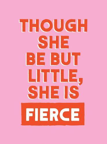 Though She Be But Little She Is Fierce - Hardcover