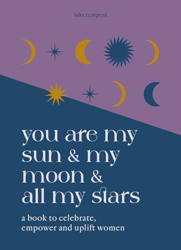 You Are My Sun And My Moon And All My Stars - by Isha Tempest - Hardcover