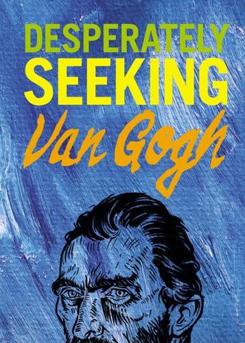 Desperately Seeking Van Gogh - by Ian Castello-Cortes - Hardcover