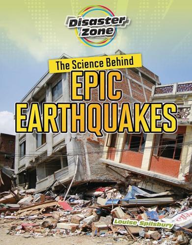 The Science Behind Epic Earthquakes - by Louise Spilsbury - Paperback
