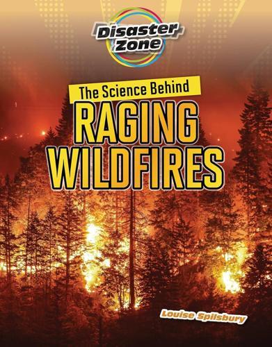 The Science Behind Raging Wildfires - by Louise Spilsbury - Paperback