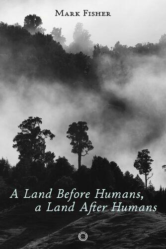 A Land Before Humans A Land After Humans - by Mark Fisher - Paperback