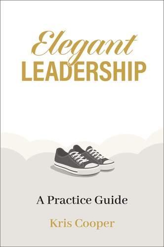 Elegant Leadership A Practice Guide - by Kris Cooper - Paperback