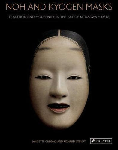 Noh and Kyogen Masks - by Annette Cheong - Hardcover