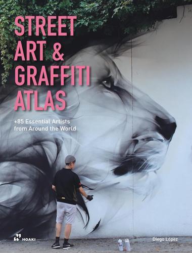Street Art and Graffiti Atlas - by Diego Lopez - Hardcover