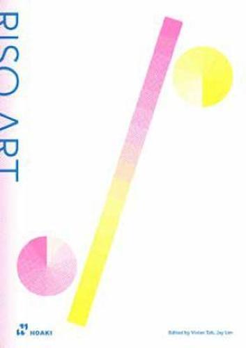Riso Art : A Creatives Guide to Mastering Risography - by Vivian Toh - Paperback