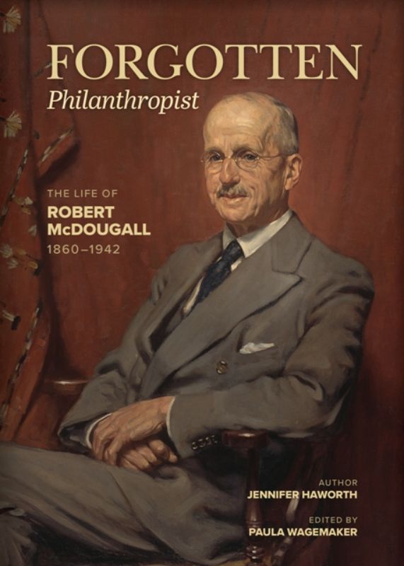 Forgotten Philanthropist - The Life of Robert McDougall 1860-1942