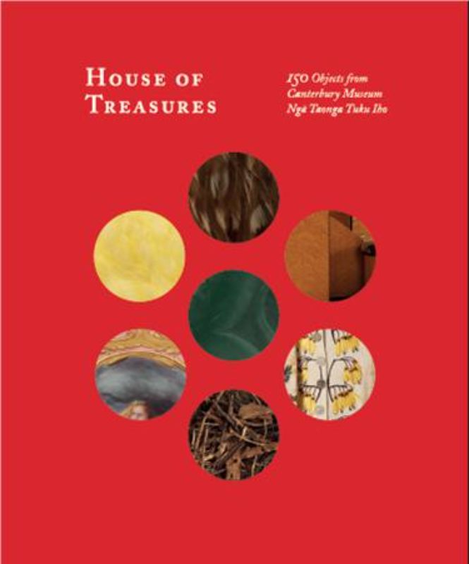 House of Treasures - 150 Objects from Canterbury Museum Nga Taonga Tuku Iho