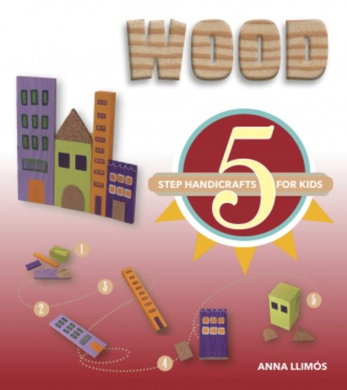 Wood : 5 Step Handicrafts for Kids