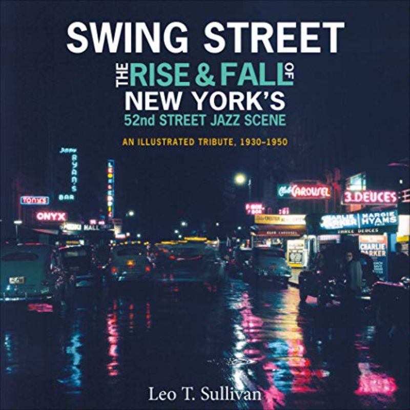 Swing Street: The Rise and Fall of New York's 52nd Street Jazz Scene: An Illustr