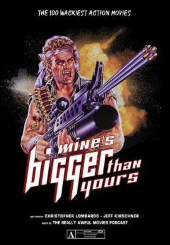 Mine's Bigger Than Yours - The 100 Wackiest Action Movies