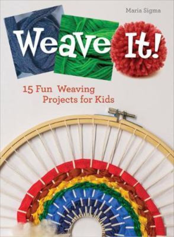 Weave It : 15 Fun Weaving Projects for Kids