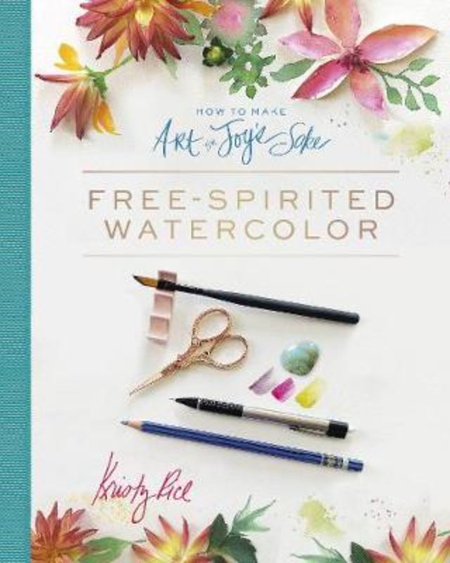 How To Make Art For Joy's Sake : Free-Spirited Watercolor