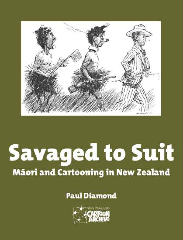 Savaged to Suit: Maori and Cartooning in New Zealand