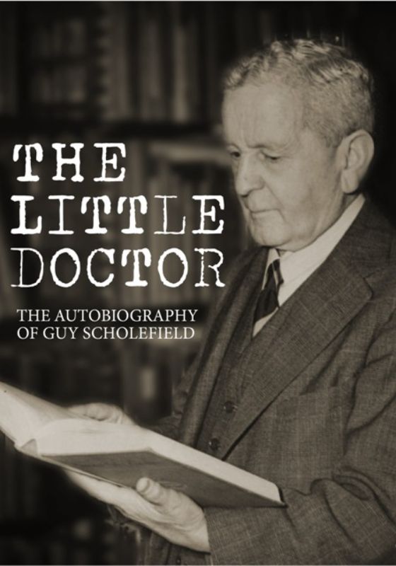 The Little Doctor - The Autobiography of Dr Guy Scholefield