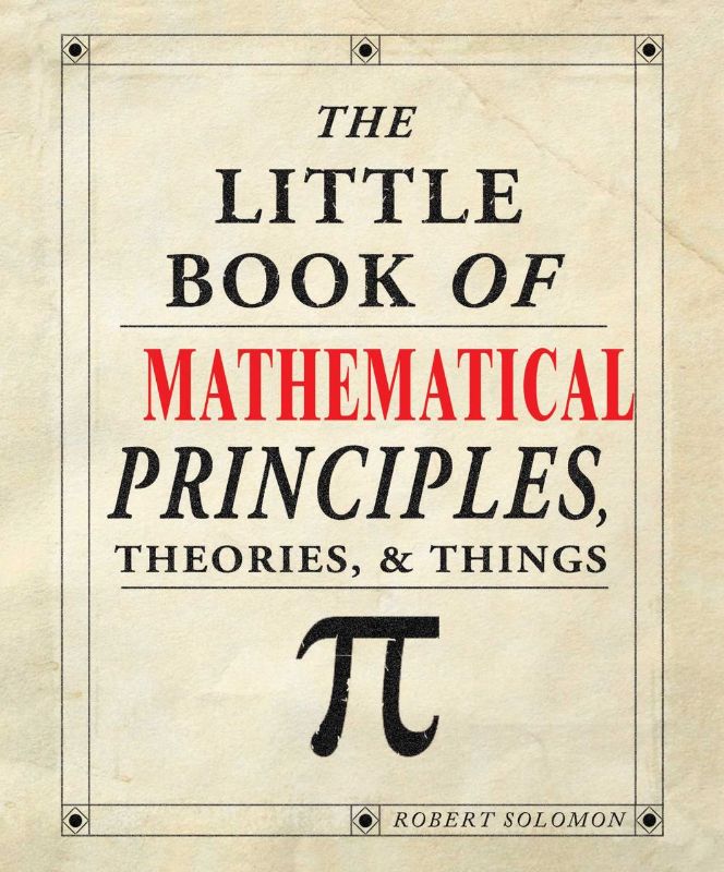 The Little Book of Mathematical Principles, Theories, & Things
