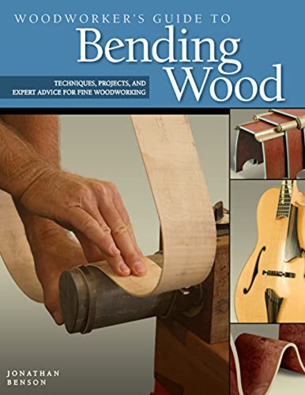 Woodworker's Guide to Bending Wood Techniques, Projects and Expert Advice for Fi
