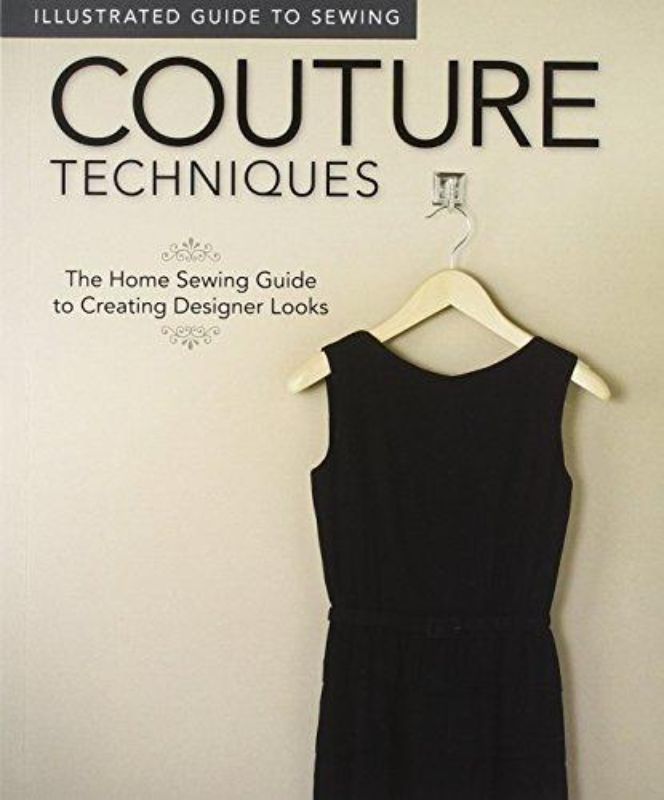 Illustrated Guide to Sewing: Couture Techniques: The Home Sewing Guide to Creati