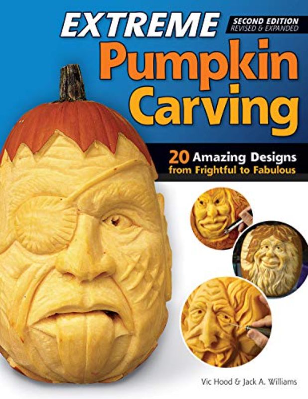 Extreme Pumpkin Carving, Second Edition Revised and Expanded: 20 Amazing Designs