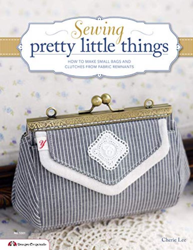 Sewing pretty little things: How to make small bags & accessories from fabric re