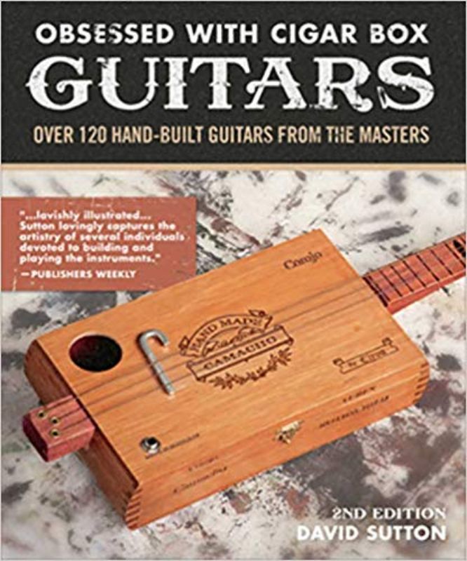 An Obsession With Cigar Box Guitars (2nd Edition)