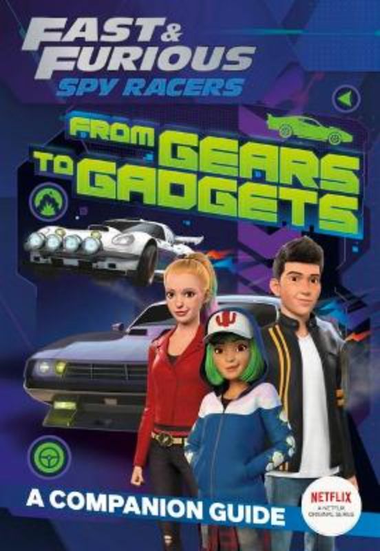 From Gears To Gadgets: A Companion Guide (Fast & Furious: Spy Racers)