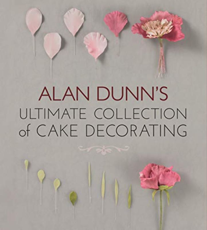 Alan Dunn's Ultimate Collection of Cake Decorating