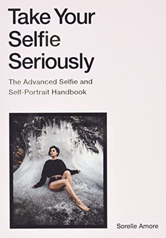 Take Your Selfie Seriously: The Advanced Selfie Handbook