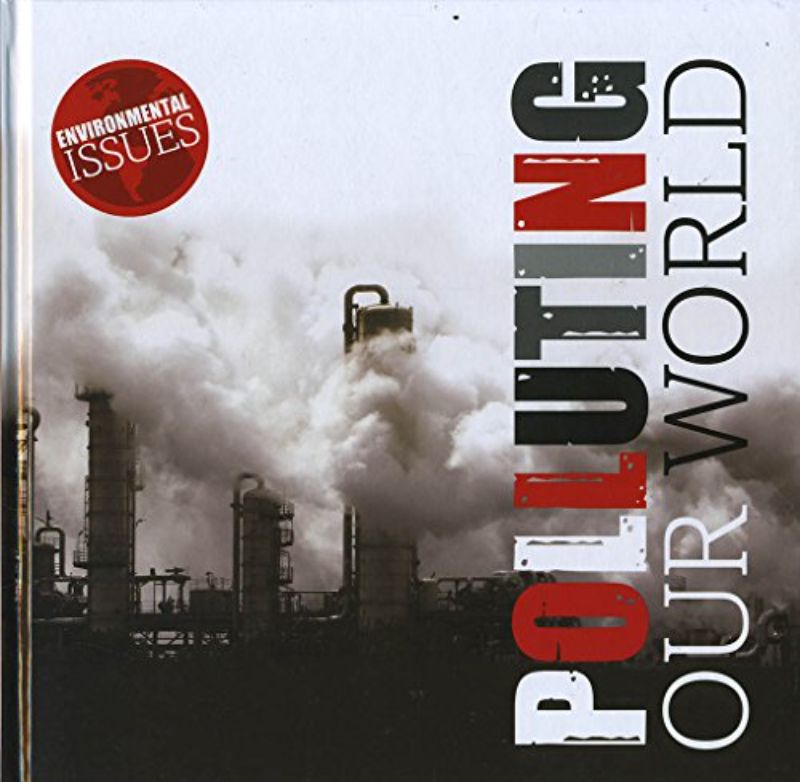 Polluting Our World (Environmental Issues)