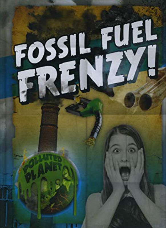 Fossil Fuel Frenzy! (Polluted Planet)