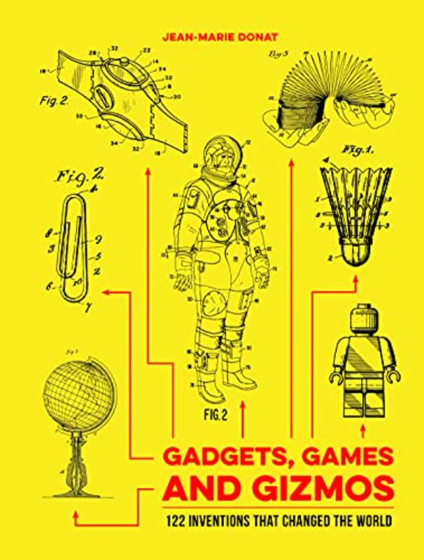 Gadgets, Games and Gizmos: 122 Inventions that Changed the World
