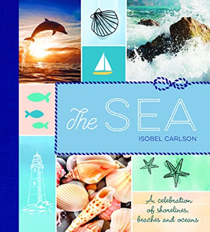 The Sea: A Celebration of Shorelines, Beaches and Oceans