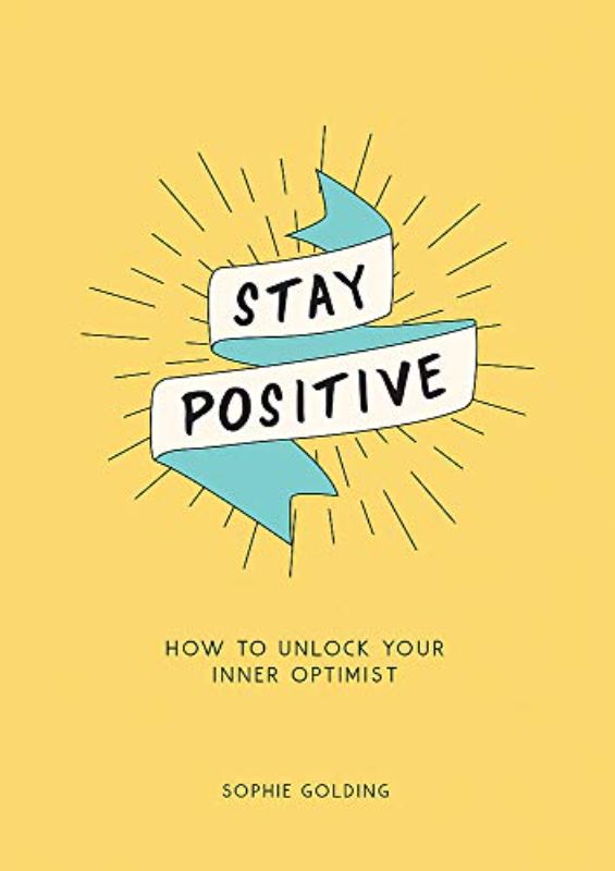 Stay Positive: How to Keep Positive In Trying Times: How to Unlock Your Inner Op