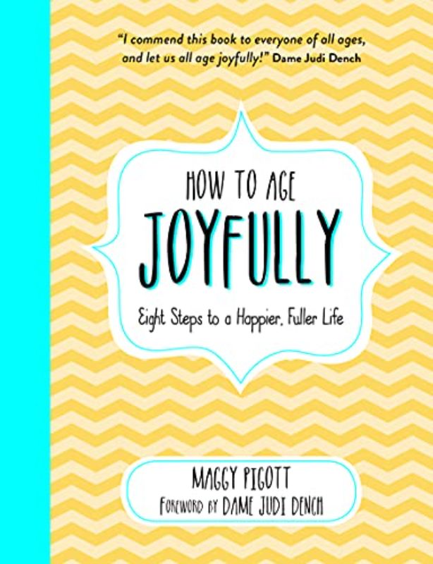 How to Age Joyfully: Eight Steps to a Happier, Fuller Life