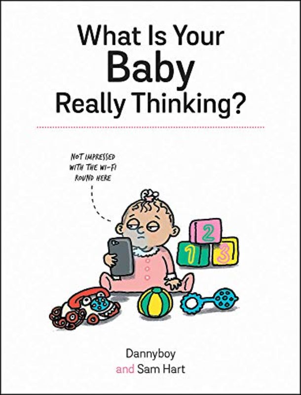 What Is Your Baby Really Thinking?: All the Things Your Baby Wished They Could T