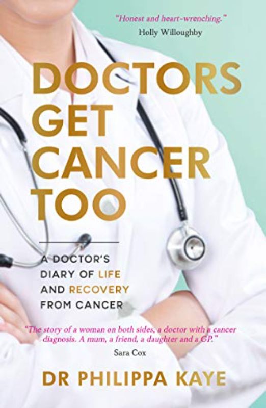 Doctors Get Cancer Too: A Doctor's Diary of Life and Recovery From Cancer