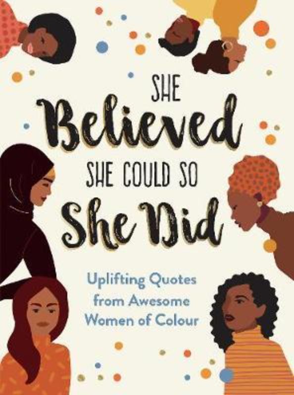 She Believed She Could So She Did : Uplifting Quotes from Awesome Women of Colou