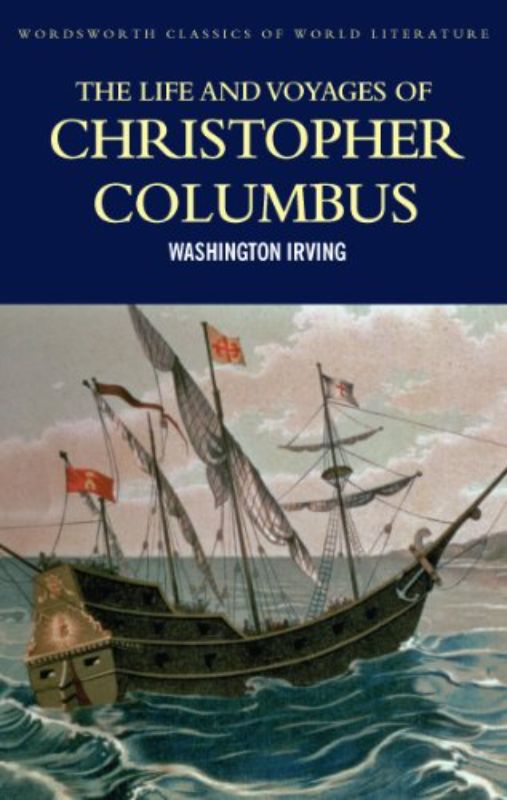 The Life and Voyages of Christopher Columbus (Wordsworth Classics of World Liter